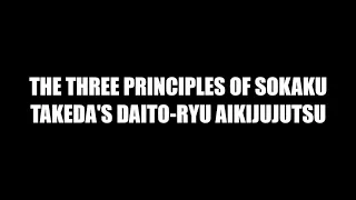 The three principles of Sokaku Takeda's original Daito-ryu Aikijujutsu