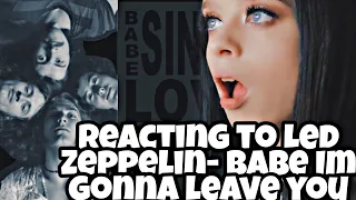 Reacting to Led Zeppelin - Babe Im Gonna Leave You