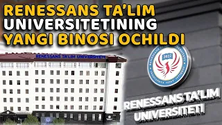 Toshkentda Renessans taʼlim universitetining yangi binosi ochildi