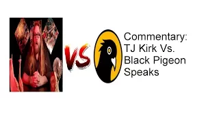 Video Thoughts: TJ Kirk Vs. Black Pigeon Speaks