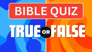 45 TRUE or FALSE Bible Quiz 📖 - General Bible Knowledge - Questions and Answers