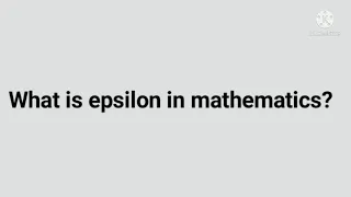 what is epsilon? |Epsilon in mathematics.