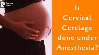 Is Cervical cerclage or Cervical stitch done under anesthesia? - Dr. H S Chandrika