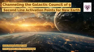 Channeling the Galactic Council of 9- Second Line Activation Points 4 New Earth + New Moon Energy