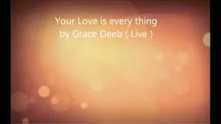 #Religious song: Your Love is every thing By Grace Deeb