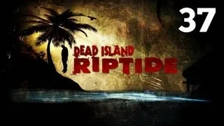 Прохождение Dead Island: Riptide - Часть 37 — Босс: Доктор "Шрам" Джей Джей Эванс