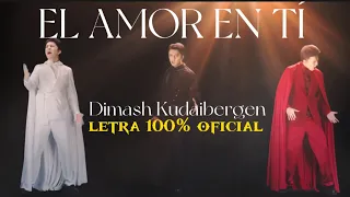 EL AMOR EN TÍ - LETRA 100% OFICIAL EN ESPAÑOL - DIMASH KUDAIBERGEN