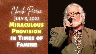 Chuck Pierce: Miraculous Provision in Times of Famine (2 Kings 8:6)