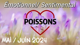 💝 POISSONS 💝🌼 MAI/JUIN 2024 🌼✨ Émotionnel et sentimental ✨ Une évolution rassurante ✨