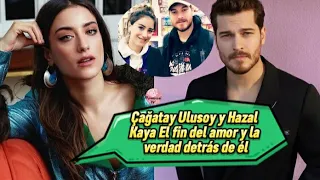 Cagatay Ulusoy y Hazal Kaya,El fin del amor y la verdad detrás de él #cagatayulusoy #hazalkaya