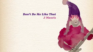 Don't Do Me Like That (Tom Petty cover) - J Mascis