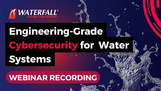 Engineering -Grade Cybersecurity for Water Systems