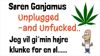 Jeg vil Gi Min HØJRE klunke for en ØL (Søren Ganjamus) Unplugged