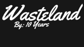 10 years: Wasteland (lyrics)