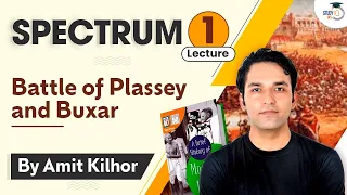 Spectrum - Lecture 01 : Battle of Plassey and Buxar | Modern Indian History for UPSC/State PCS