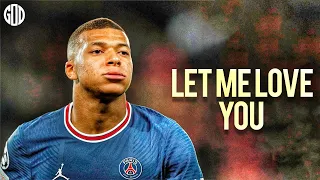 Kylian Mbappé ● Let Me Love You ● Amazing Goals & Skills 2022 | HD