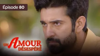 Un amour désespéré - Episode 80 - Série en français