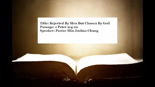 0207 | Rejected By Men But Chosen By God | 1 Peter 2:4-10 | Pastor Min Joshua Chung