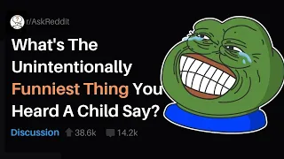 What's The Unintentionally Funniest Thing You've Heard A Child Say? (r/askReddit) [VERY FUNNY]