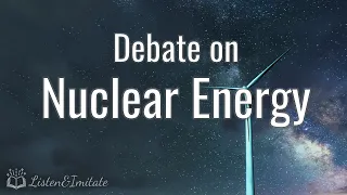 Debate on Nuclear Energy | Intermediate Listening and Speaking Practice