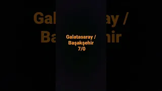 Galatasaray /başakşehir 7/0