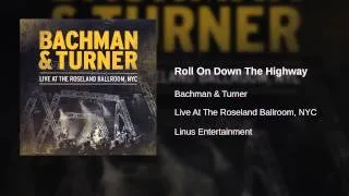 Bachman & Turner - Roll On Down The Highway