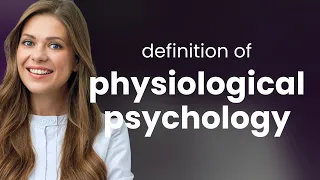 Physiological psychology — what is PHYSIOLOGICAL PSYCHOLOGY definition