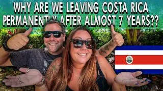 WHY We Are Leaving Costa Rica PERMANENTLY After 7 Years!!  🇨🇷