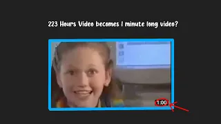 223 Hours Video becomes 1 minute long?