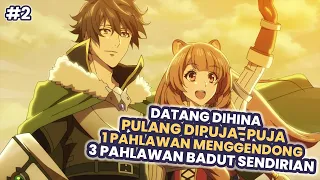 Datang Dihina Pulang DiPuja - Seluruh Alur Cerita Anime Tate no Yuusha no Nariagari Bagian 2