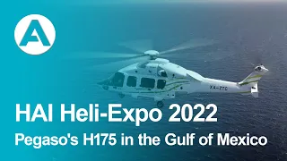 HAI Heli-Expo 2022 - Pegaso's H175 in the Gulf of Mexico