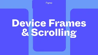 Figma Tutorial: Device Frames and Scrolling