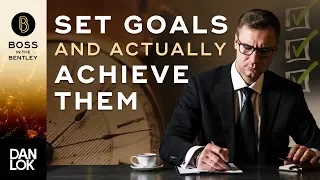 How To Set Goals And Actually Achieve Them - Boss In The Bentley