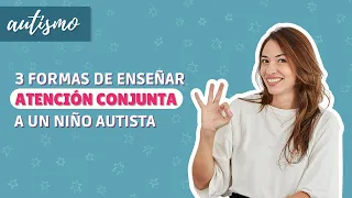 3 formas de enseñar Atención Conjunta a un niño/a autista - AUTISMO