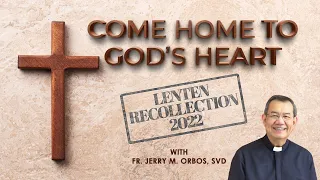 COME HOME TO GOD'S HEART with Fr. Jerry Orbos, SVD |  Lenten Recollection 2022 (Part 1 of 2)