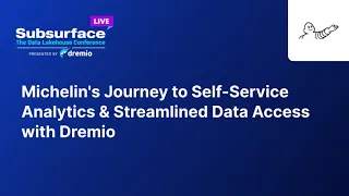 Michelin's Journey to Self Service Analytics & Streamlined Data Access with Dremio