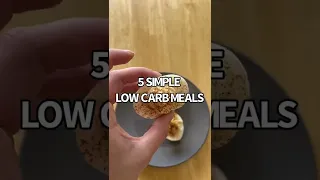 5 LOW CARB MEALS