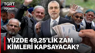 SSK ve Bağ-Kur Emeklisine Yüzde 49,25'lik Zam Kimleri Kapsayacak? İşte Son Maaş Tablosu - TGRT Haber