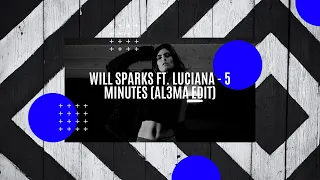 Will Sparks Ft. Luciana - 5 Minutes (Al3ma Edit)