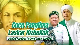 CUCU PANGLIMA LASKAR HIZBULLAH MENJADI PANGLIMA TERTINGGI LASKAR SABILILLAH.