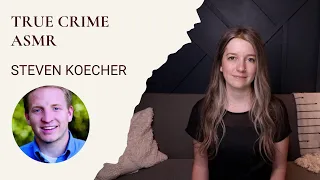 True Crime ASMR - Steven Koecher