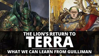 THE LION'S RETURN TO TERRA! WHAT WE CAN LEARN FROM GUILLIMAN