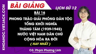 Phong trào giải phóng dân tộc và tổng KN tháng Tám (1939-1945). Nước Việt Nam DCCH ra đời - Bài 16