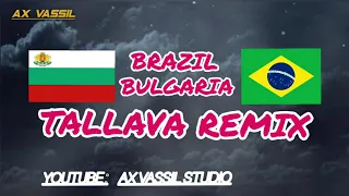 BRAZIL BULGARIA TALLAVA REMIX 2023