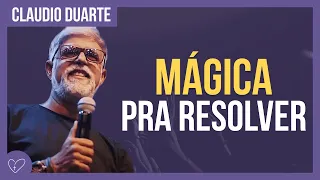 Cláudio Duarte - Mágica para resolver os problemas