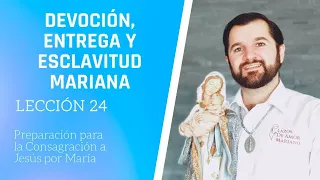 Lección 24: Devoción, Entrega y Esclavitud Mariana | Consagración a Jesús por María en 33 días.