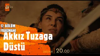 Destan 17. Bölüm 2. Fragmanı