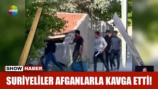 Suriyeliler Afganlarla kavga etti!