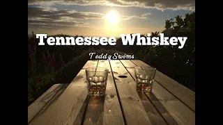 Tennessee Whiskey-Teddy Swims (lyrics)