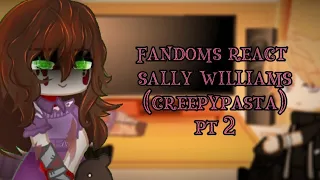 Fandoms react to Sally Williams(creepypasta) //part 2// creepypasta // gc || no hate! ||